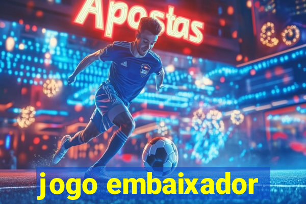 jogo embaixador